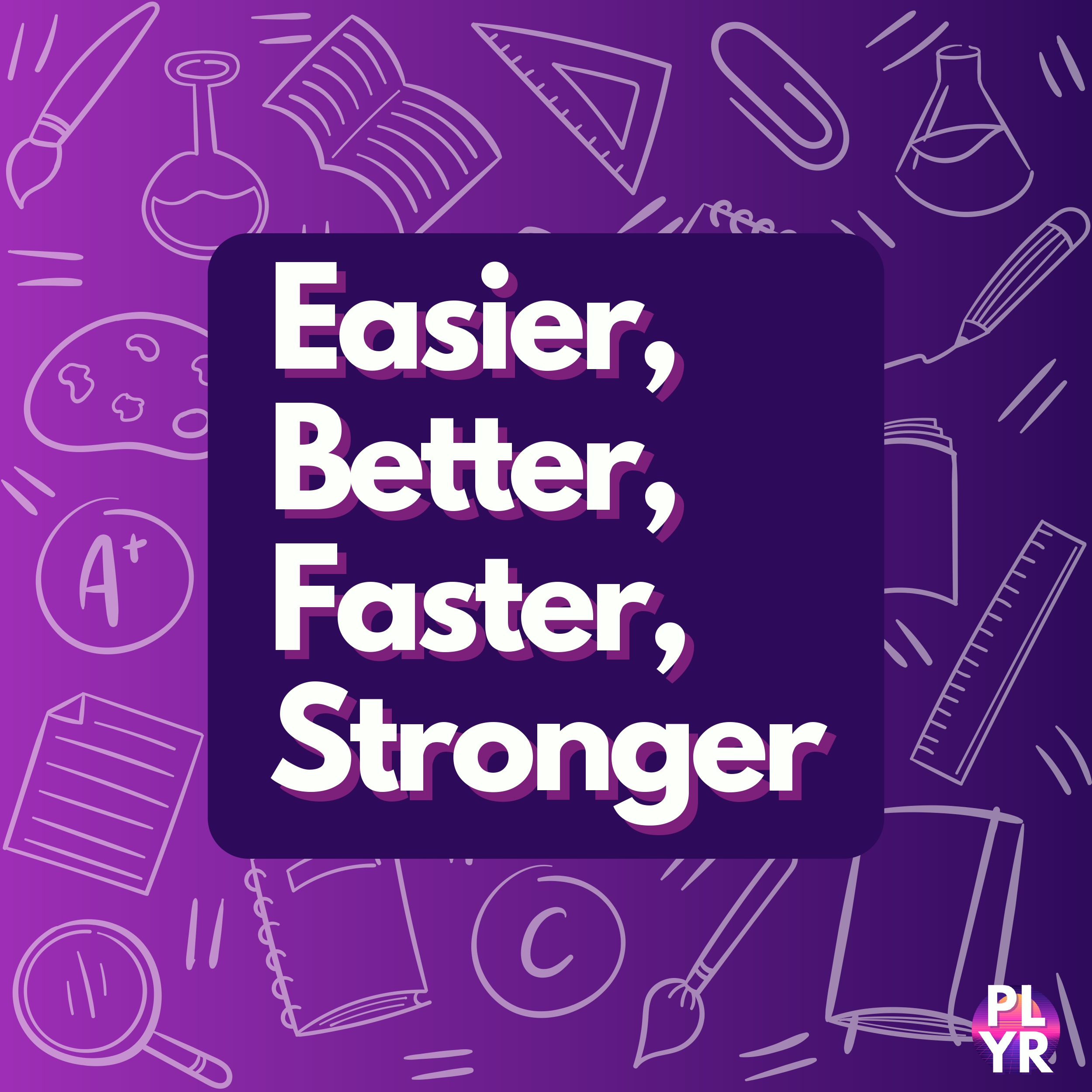 Easier, better, faster, stronger.